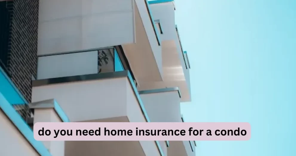 Do You Need Home Insurance For A Condo