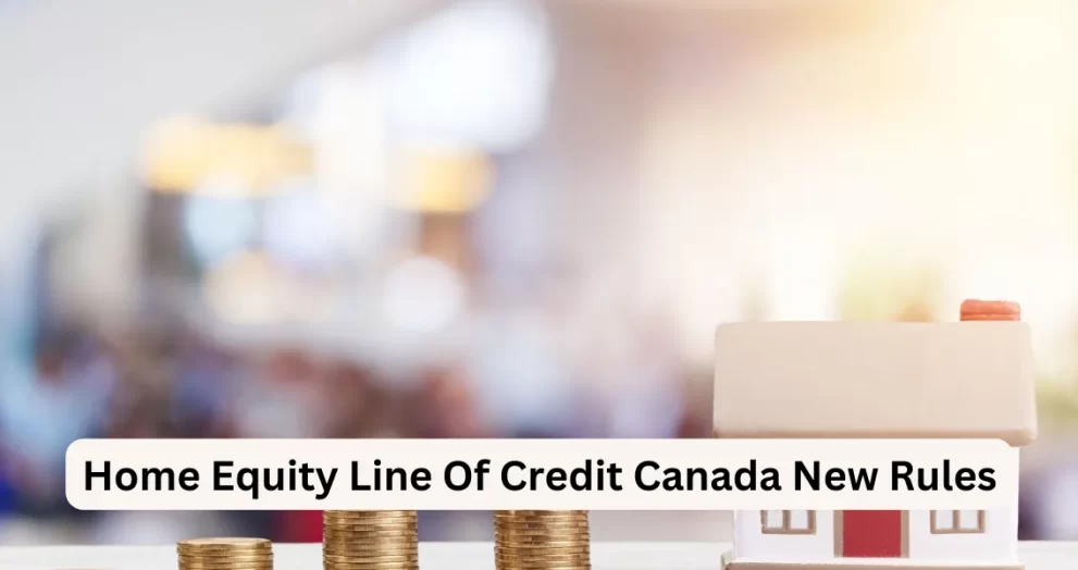 Home Equity Line Of Credit Canada New Rules