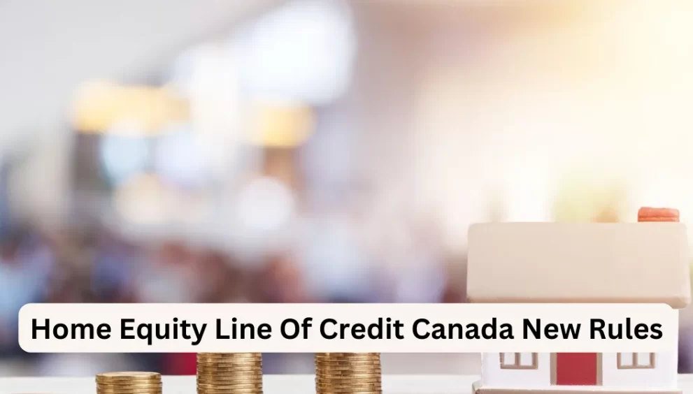 Home Equity Line Of Credit Canada New Rules