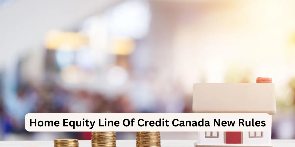 Home Equity Line Of Credit Canada New Rules