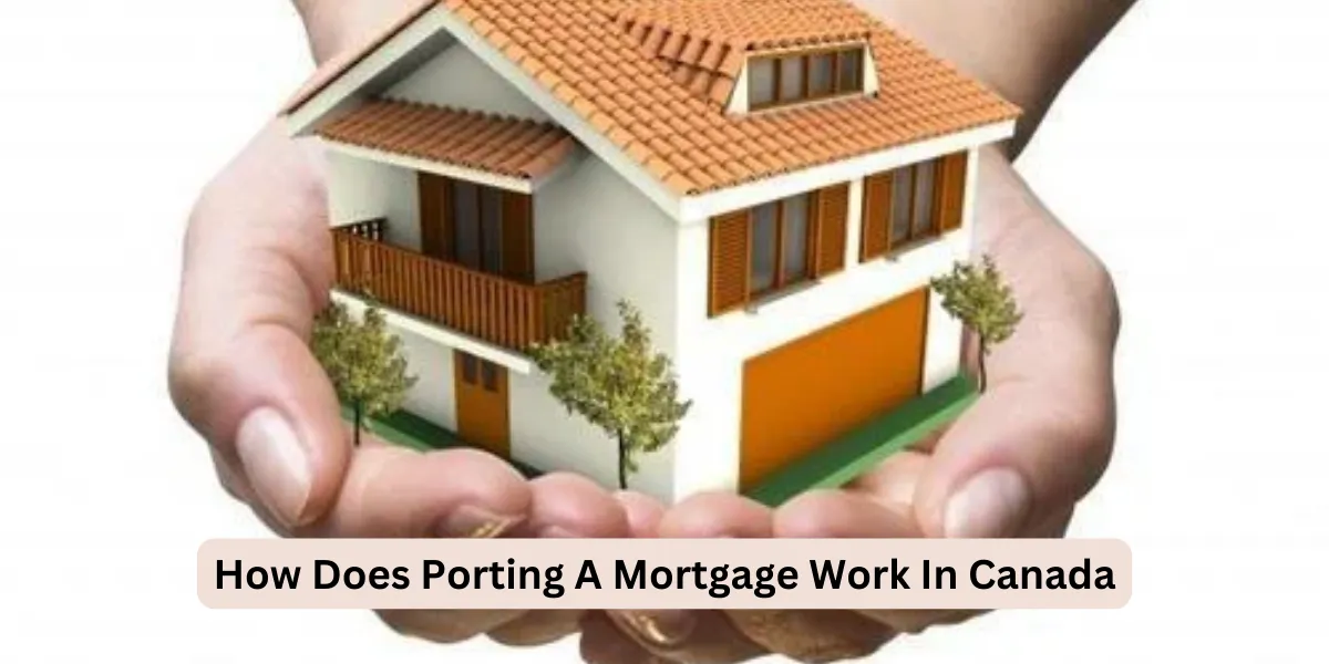 How Does Porting A Mortgage Work In Canada