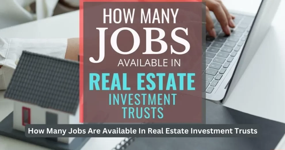 How Many Jobs Are Available In Real Estate Investment Trusts