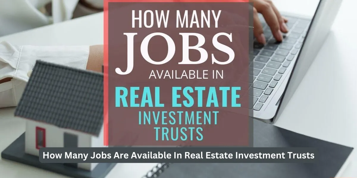 How Many Jobs Are Available In Real Estate Investment Trusts