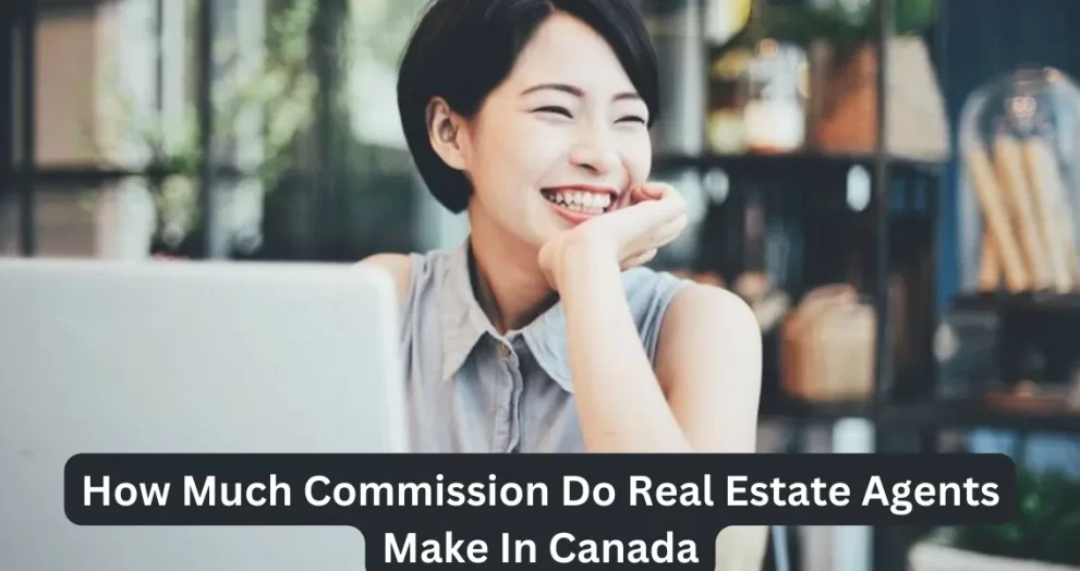 How Much Commission Do Real Estate Agents Make In Canada