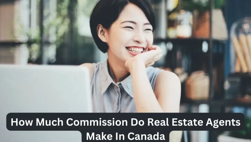 How Much Commission Do Real Estate Agents Make In Canada