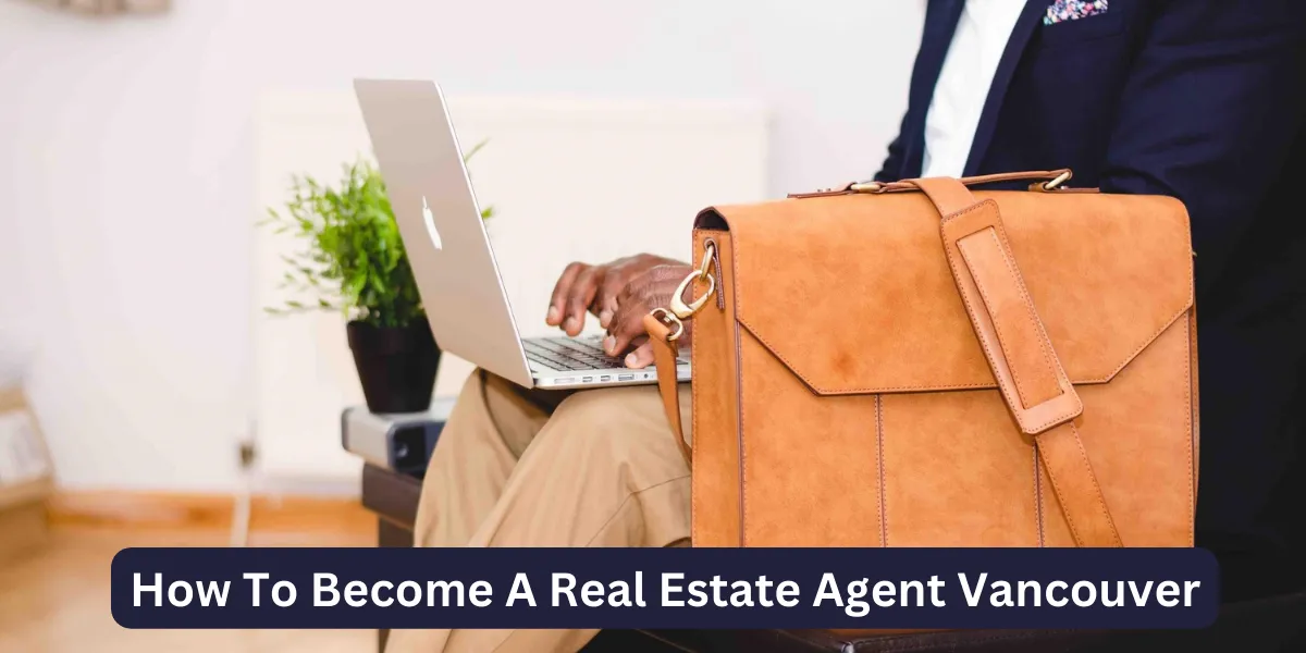 How To Become A Real Estate Agent Vancouver