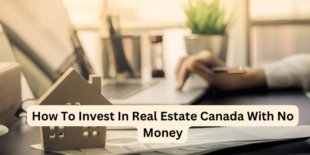 How To Invest In Real Estate Canada With No Money