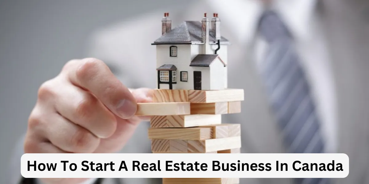 How To Start A Real Estate Business In Canada