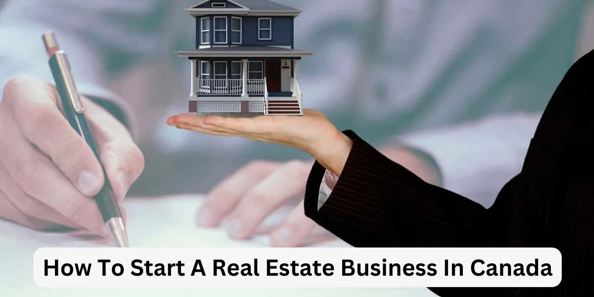 How To Start A Real Estate Business In Canada