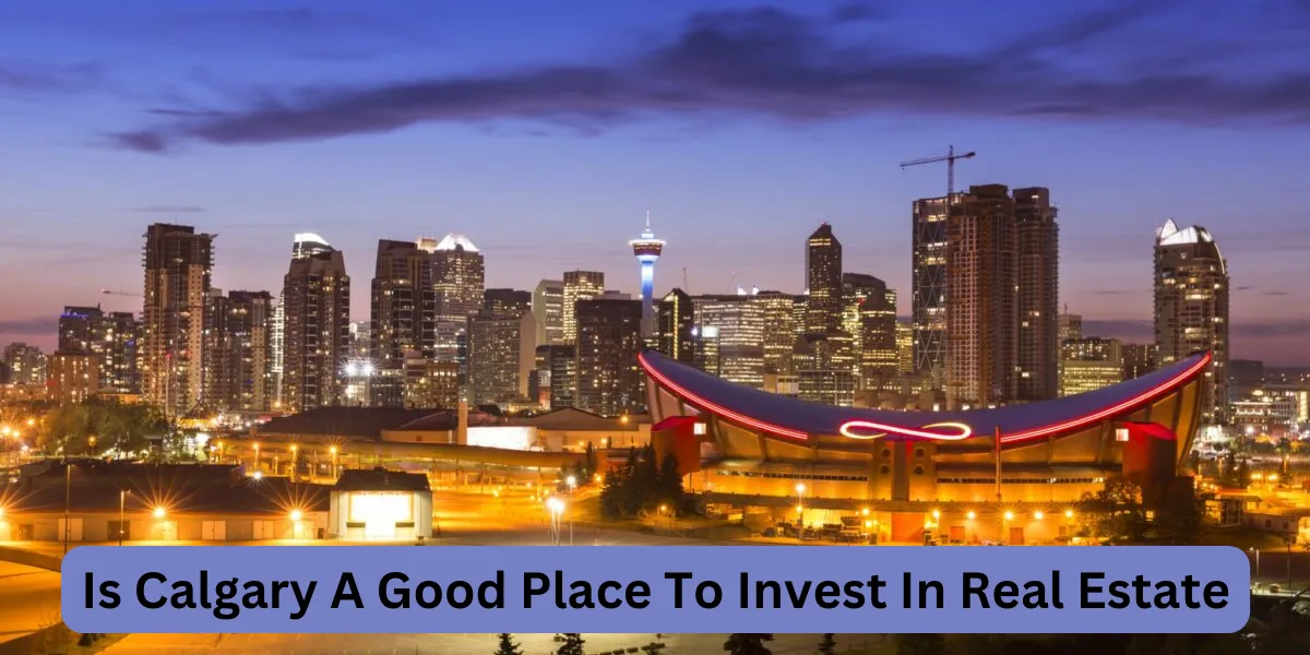 Is Calgary A Good Place To Invest In Real Estate