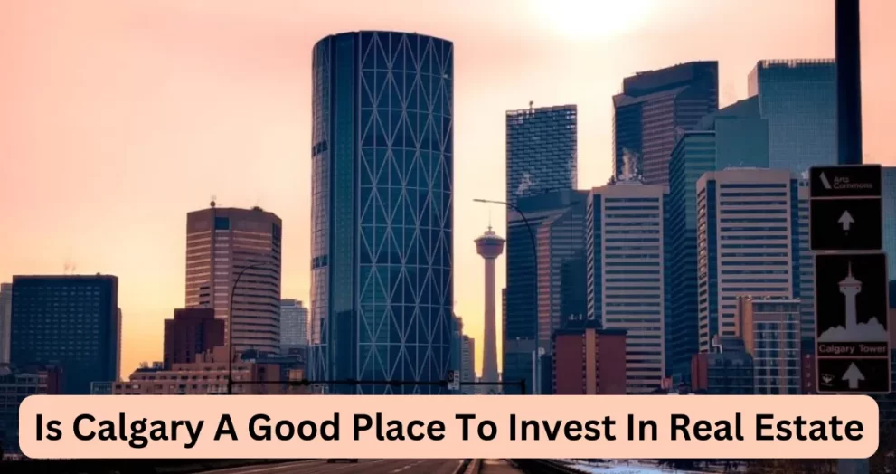 Is Calgary A Good Place To Invest In Real Estate