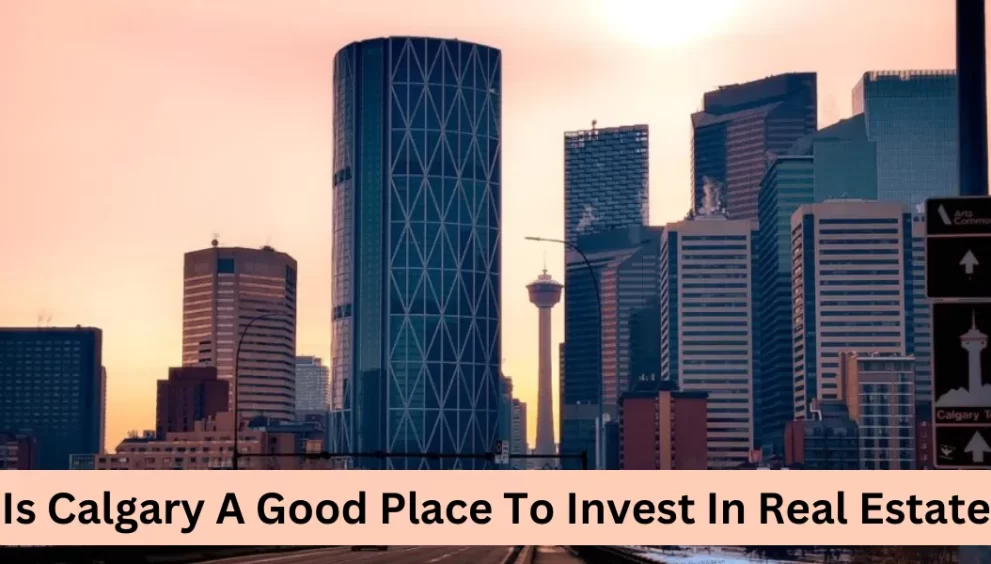 Is Calgary A Good Place To Invest In Real Estate