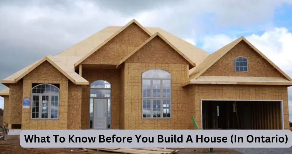 What To Know Before You Build A House (In Ontario)