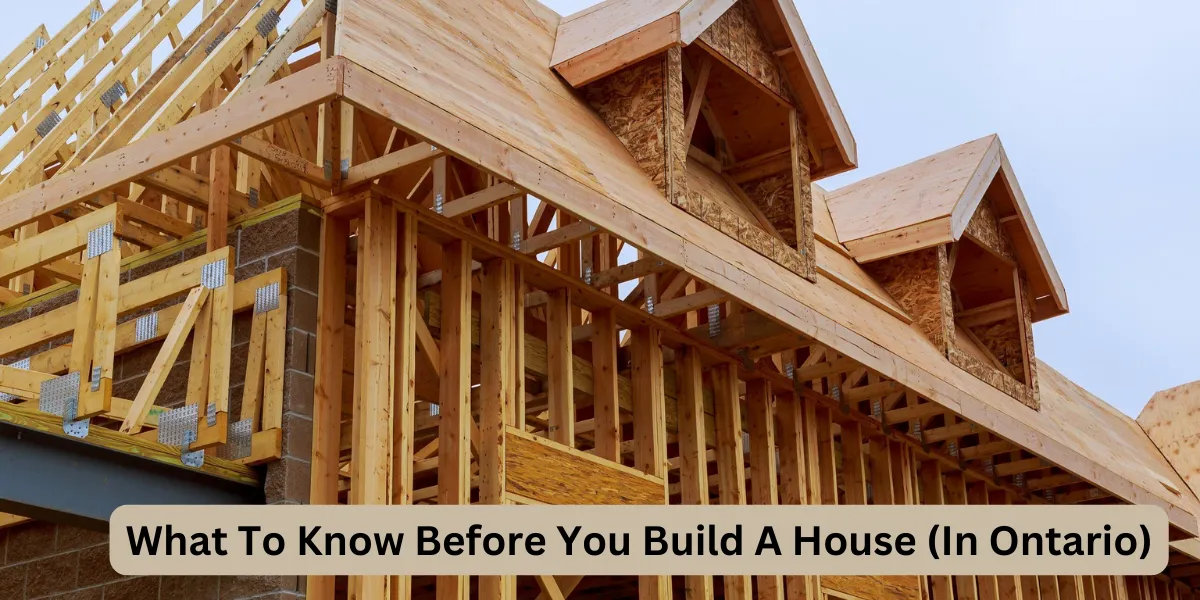 What To Know Before You Build A House (In Ontario)